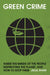 Green Crime: Inside the Minds of the People Destroying the Planet, and How to Stop Them by Julia Shaw