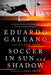 Soccer in Sun and Shadow by Eduardo Galeano