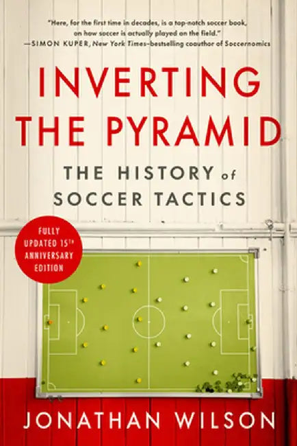 Inverting the Pyramid: The History of Soccer Tactics by Jonathan Wilson