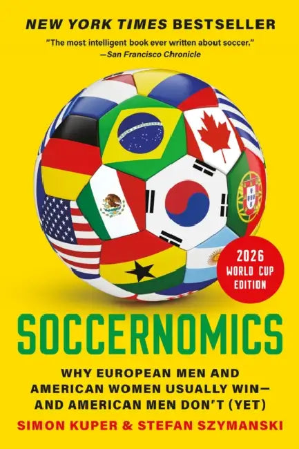 Soccernomics (2026 World Cup Edition): Why European Men and American Women Usually Win--And American Men Don't (Yet) by Simon Kuper, Stefan Szymanski