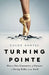 Turning Pointe: How a New Generation of Dancers Is Saving Ballet from Itself by Chloe Angyal