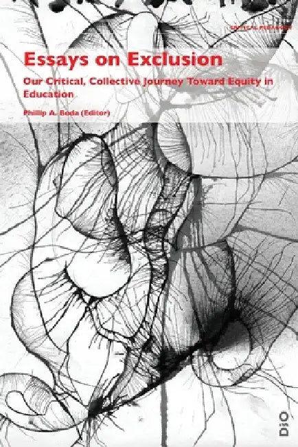 Essays on Exclusion: Our Critical, Collective Journey Toward Equity in Education by Phillip a. Boda