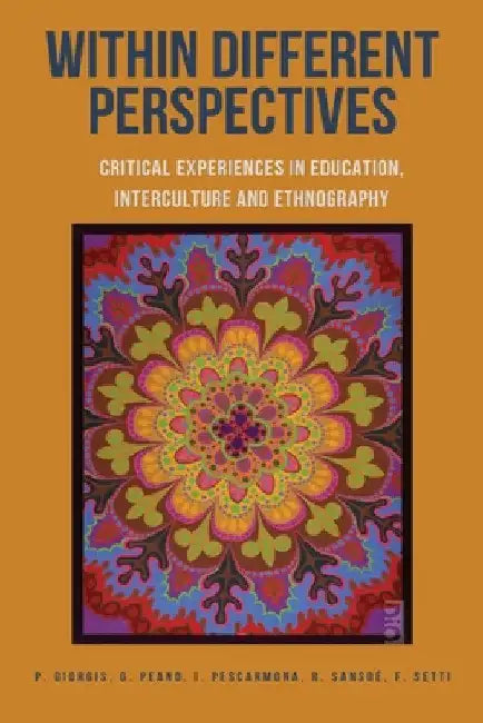 Within Different Perspectives: Critical Experiences in Education, Interculture and Ethnography by Paola Giorgis