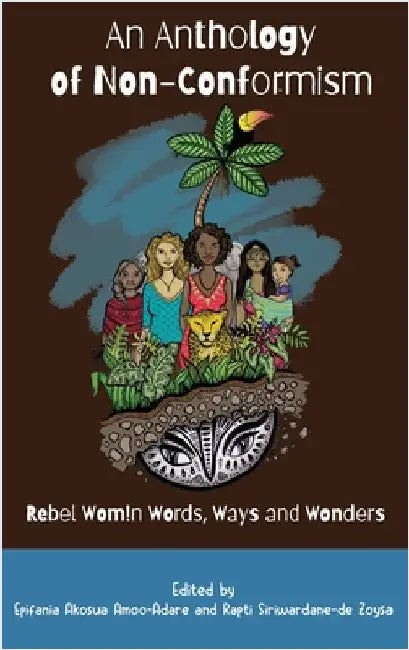An Anthology of Non-Conformism: Rebel Wom!n Words, Ways & Wonders by Akosua Amoo-Adare, Epifania
