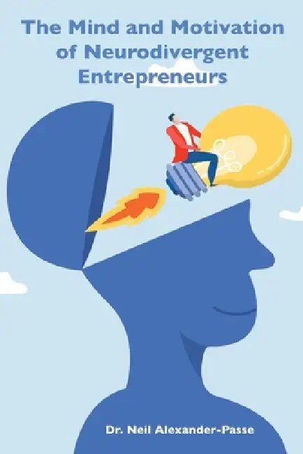 The Mind and Motivation of Neurodivergent Entrepreneurs by Neil Alexander-Passe