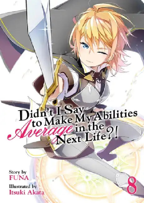 Didn't I Say to Make My Abilities Average in the Next Life?! (Light Novel) Vol. 8 by Funa