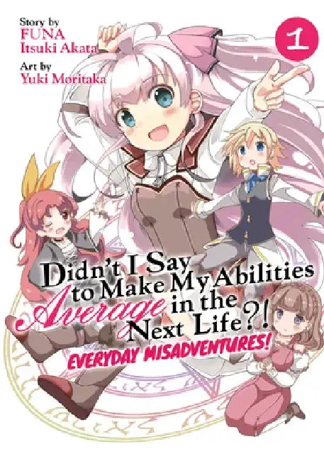 Didn't I Say to Make My Abilities Average in the Next Life?! Everyday Misadventures! (Manga) Vol. 1 by Funa