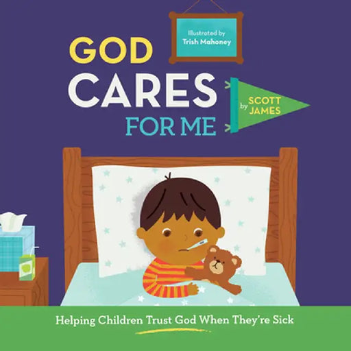 God Cares for Me: Helping Children Trust God When They're Sick: Helping Children Trust God When They're Sick by Scott James