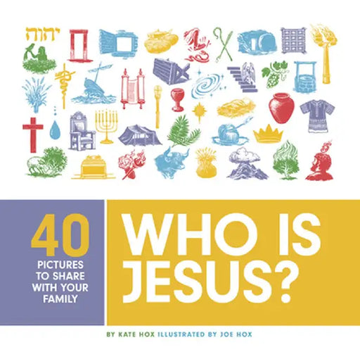 Who Is Jesus?: 40 Pictures to Share with Your Family by Kate Hox