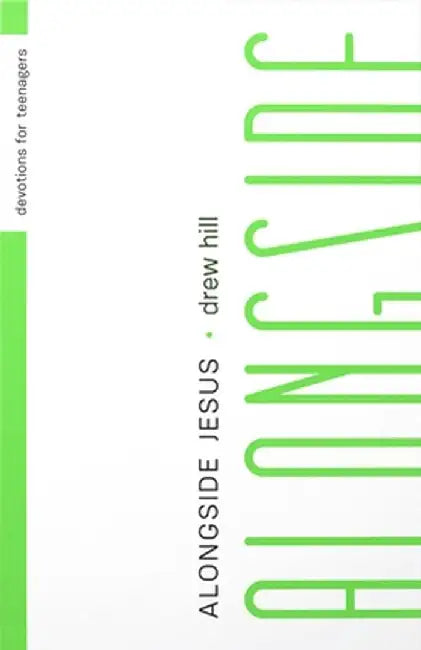 The Alongside Devotional: Walking with Jesus Through Your Teenage Years: Walking with Jesus Through Your Teenage Years by Drew Hill