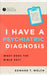 I Have a Psychiatric Diagnosis: Wheat Does the Bible Say? by Edward T. Welch