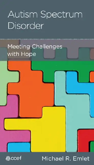 Autism Spectrum Disorder: Meeting Challenges with Hope by Michael R. Emlet