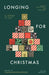 Longing for Christmas: 25 Promises Fulfilled in Jesus, Advent Devotional for Teenagers by Chelsea Kingston Erikson