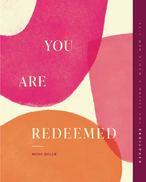 You Are Redeemed: Devotions for Living a Whole New Life by Nana Dolce