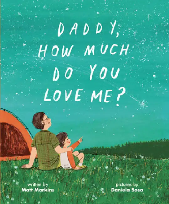 Daddy, How Much Do You Love Me? by Matt Markins, Daniela Sosa