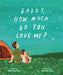 Daddy, How Much Do You Love Me? by Matt Markins, Daniela Sosa