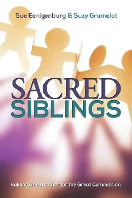 Sacred Siblings: Valuing One Another for the Great Commission by Sue Eenigenburg