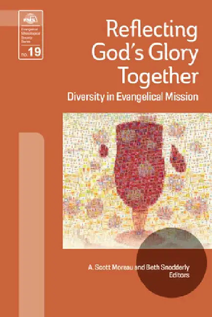 Reflecting God's Glory Together: Diversity in Evangelical Mission by Scott Moreau