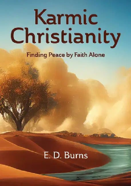 Karmic Christianity: Finding Peace by Faith Alone by E. D. Burns