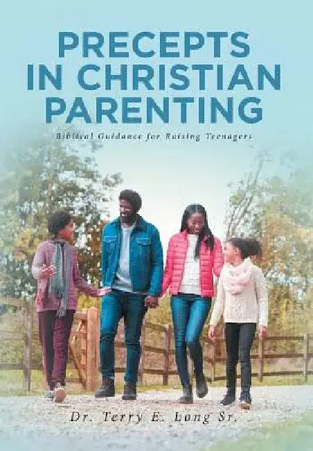 Precepts in Christian Parenting: Biblical Guidance for Raising Teenagers by Long Sr.