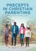 Precepts in Christian Parenting: Biblical Guidance for Raising Teenagers by Long Sr.