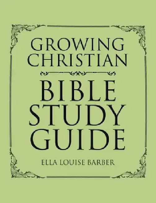 Growing Christian Bible Study Guide by Ella Louise Barber