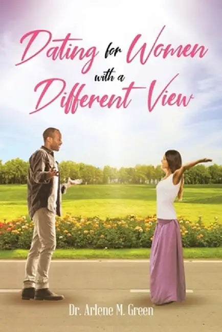 Dating for Women with a Different View by Arlene M. Green