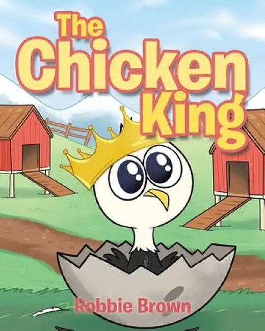 The Chicken King by Robbie Brown