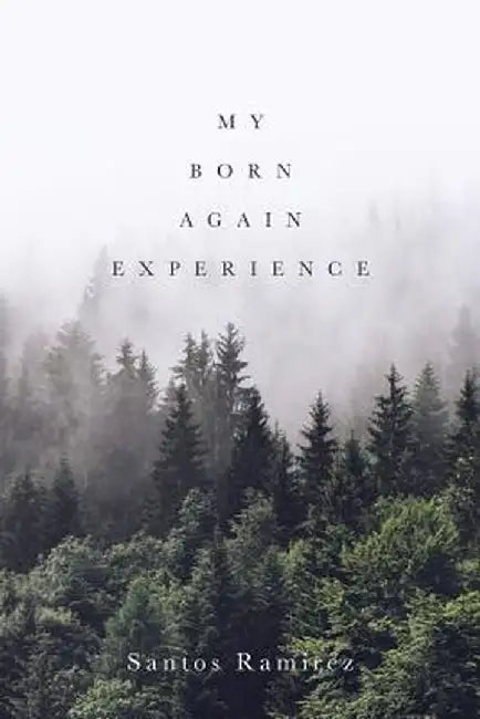 My Born Again Experience by Santos Ramirez