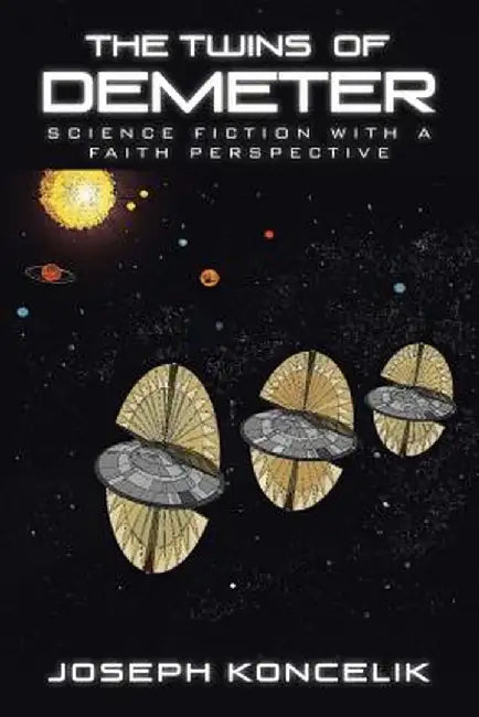 The Twins of Demeter: Science Fiction with a Faith Perspective by Joseph Koncelik