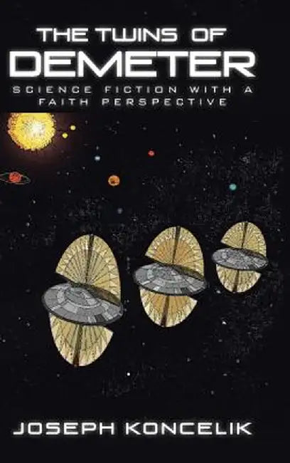 The Twins of Demeter: Science Fiction with a Faith Perspective by Joseph Koncelik
