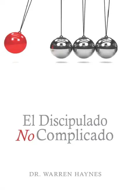 El Discipulado No Complicado: Los 8 principios de hacer discípulos by Warren Haynes