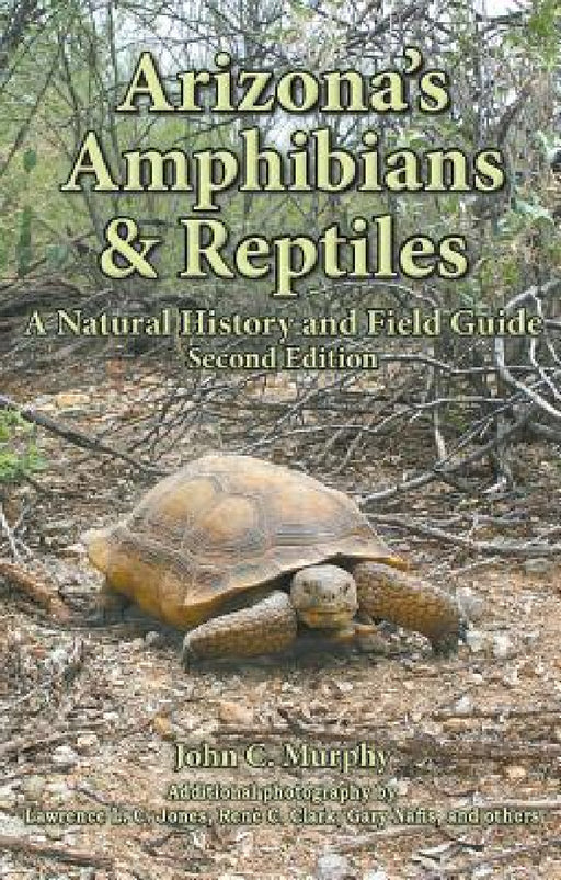 Arizona's Amphibians & Reptiles: A Natural History and Field Guide by John C. Murphy, René C. Clark, Jones L. C. Lawrence