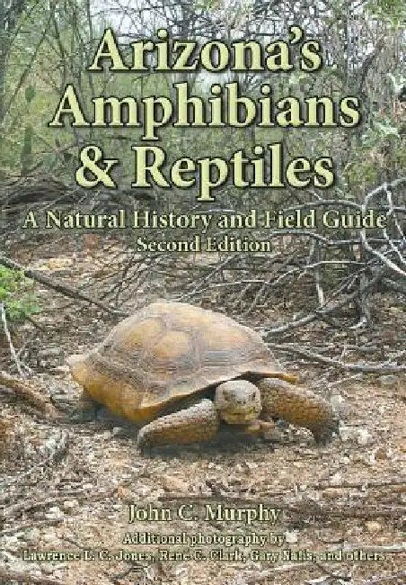 Arizona's Amphibians & Reptiles: A Natural History and Field Guide by John C. Murphy