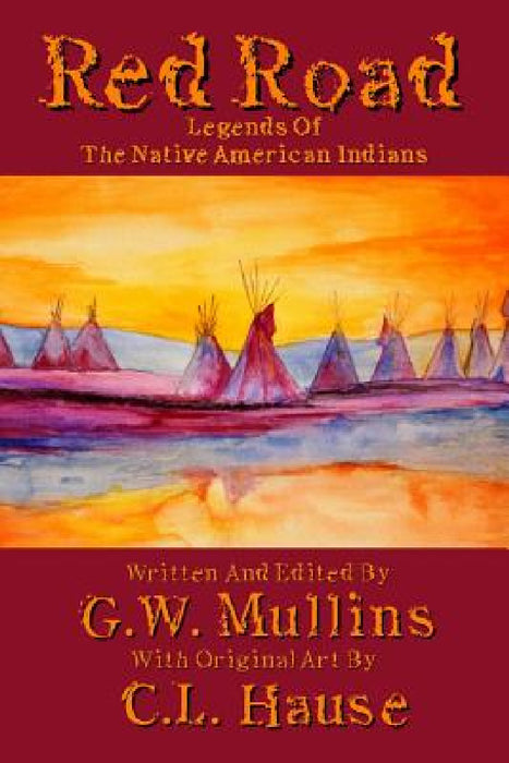 Red Road Legends Of The Native American Indians by G. W. Mullins, C. L. Hause