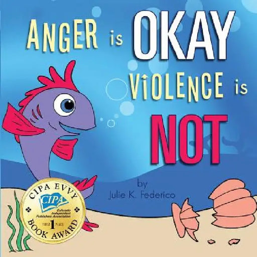 Anger is OKAY Violence is NOT by Federico, Julie K.