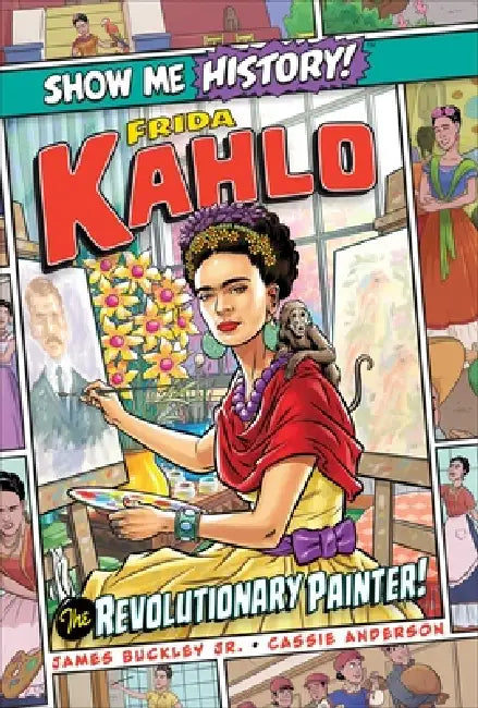 Frida Kahlo: The Revolutionary Painter! by James Buckley, Cassie Anderson