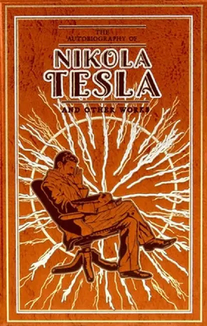 The Autobiography of Nikola Tesla and Other Works by Nikola Tesla
