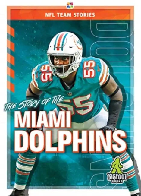 The Story of the Miami Dolphins by Jim Gigliotti