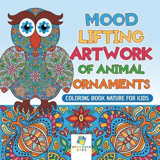 Mood Lifting Artwork of Animal Ornaments - Coloring Book Nature for Kids by Educando Kids