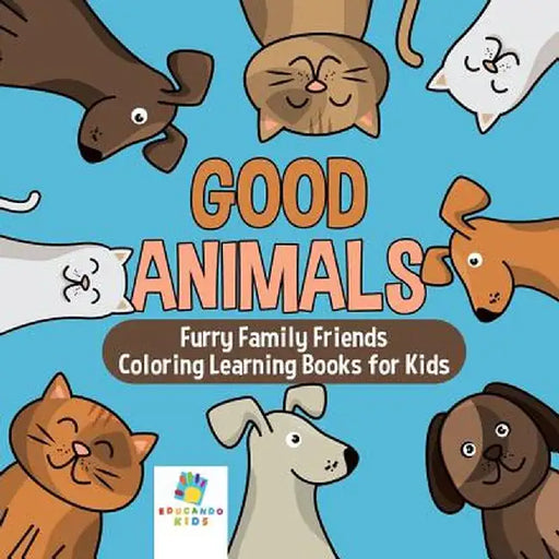 Good Animals - Furry Family Friends - Coloring Learning Books for Kids by Educando Kids