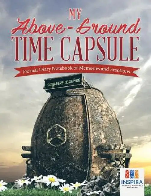 My Above-Ground Time Capsule Journal Diary Notebook of Memories and Emotions by Planners &. Notebooks Inspira Journals