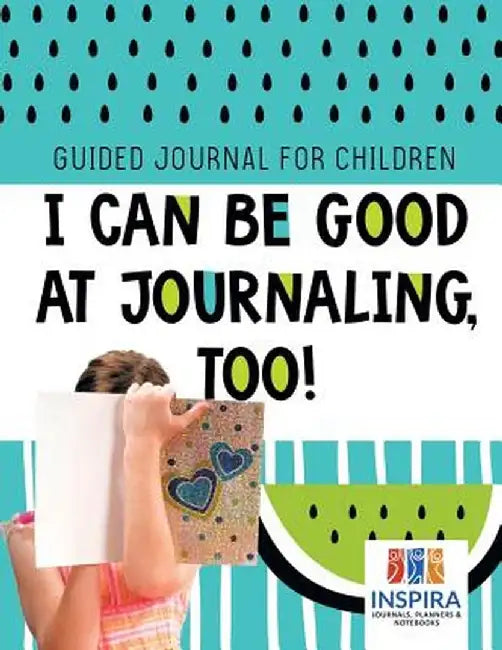 I Can Be Good at Journaling, Too! - Guided Journal for Children by Planners &. Notebooks Inspira Journals
