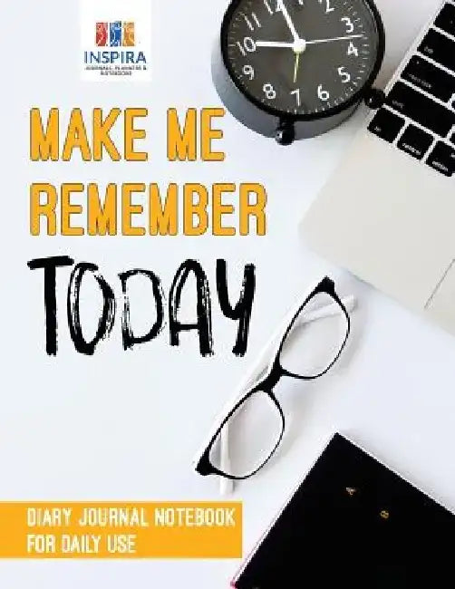 Make Me Remember Today Diary Journal Notebook for Daily Use by Planners &. Notebooks Inspira Journals