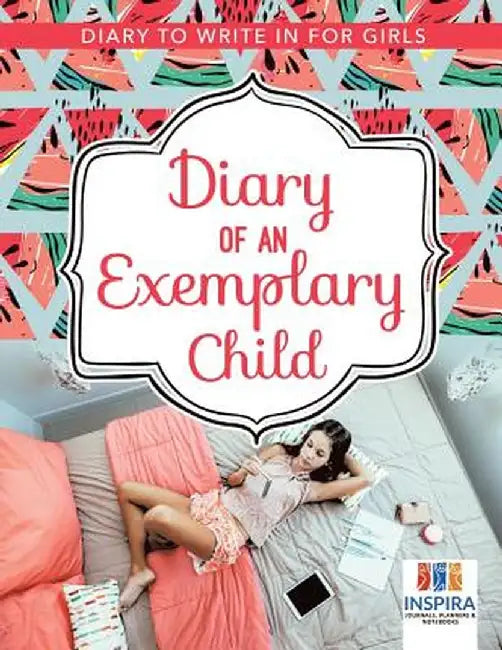 Diary of an Exemplary Child - Diary to Write in for Girls by Planners &. Notebooks Inspira Journals