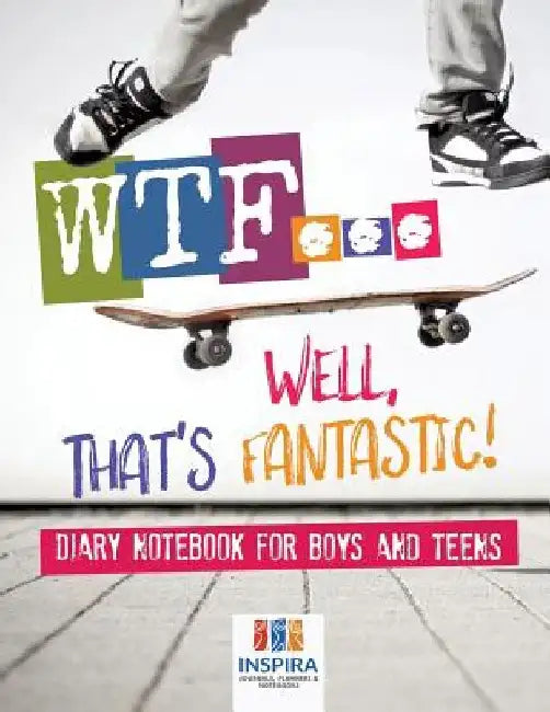 WTF...Well, That's Fantastic! Diary Notebook for Boys and Teens by Planners &. Notebooks Inspira Journals