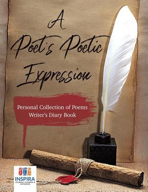 A Poet's Poetic Expression - Personal Collection of Poems - Writer's Diary Book by Planners &. Notebooks Inspira Journals