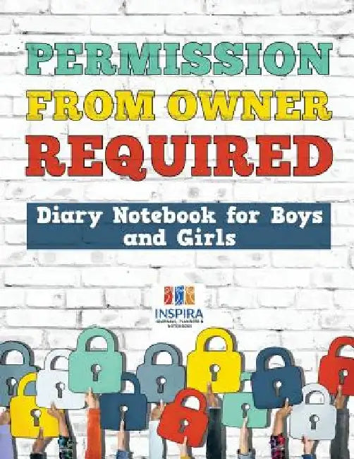 Permission from Owner Required Diary Notebook for Boys and Girls by Planners &. Notebooks Inspira Journals