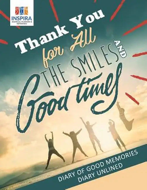Thank You for All the Smiles and Good Times - Diary of Good Memories - Diary Unlined by Planners &. Notebooks Inspira Journals