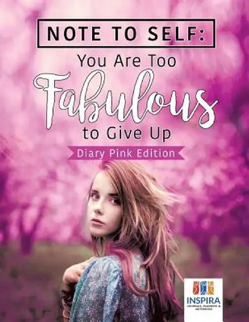 Note to Self: You Are Too Fabulous to Give Up - Diary Pink Edition by Planners &. Notebooks Inspira Journals